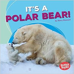 [GET] PDF 📜 It's a Polar Bear! (Bumba Books ® ― Polar Animals) by Kerry Dinmont [EPU