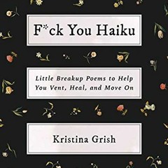 Read [KINDLE PDF EBOOK EPUB] F*ck You Haiku: Little Breakup Poems to Help You Vent, H