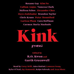 Get EPUB 💚 Kink: Stories by  R.O. Kwon - editor,Garth Greenwell - editor,Corey Brill