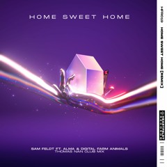 Sam Feldt - Home Sweet Home (feat. Alma & Digital Farm Animals) [Thomas Nan Club Mix] [OUT NOW]