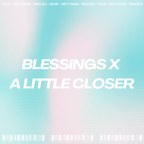 Blessings X A Little Closer (mulsh) OLIN MIX