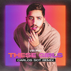 Vecino - These Girls (Carlos Sot Remix)