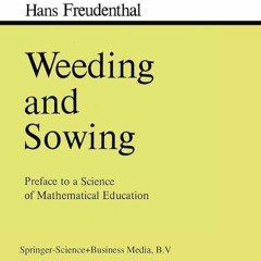 ✔Audiobook⚡️ Weeding and Sowing: Preface to a Science of Mathematical Education