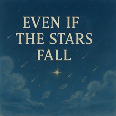 Even If the Stars Fall