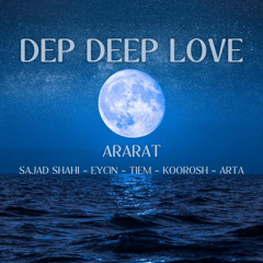 Dep Deep Love [Prod. Ararat] (Sajad shahi - Eycin - Tiem - Koorosh - Arta)