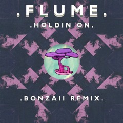 Flume - Holdin On (Bonzaii Remix)