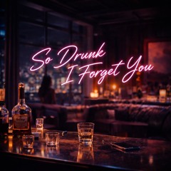 So Drunk I Forget You
