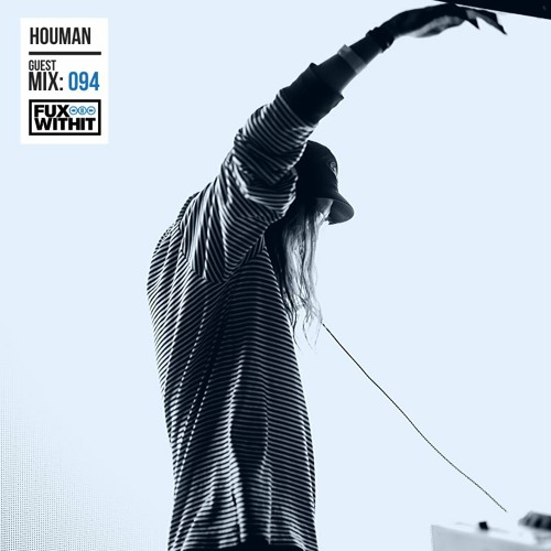 FUXWITHIT Guest Mix: 094 - Houman
