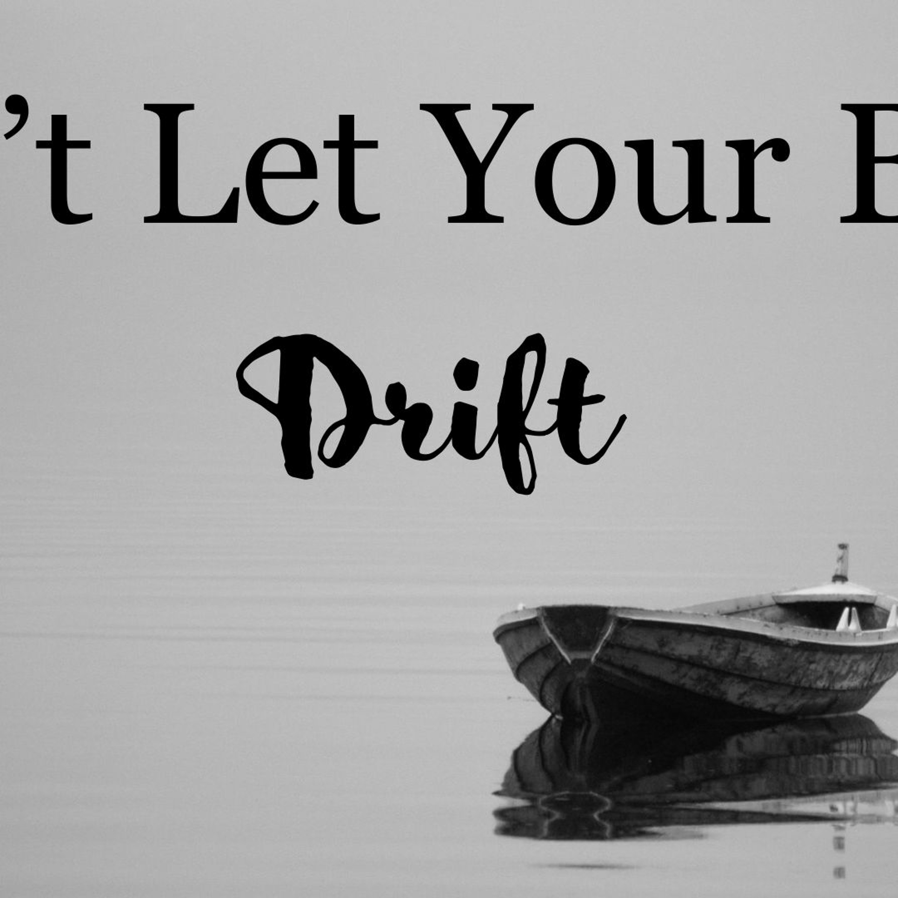 Bishop David E. Meyer - Don't Let Your Boat Drift