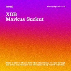 Portal Episode 40 by Markus Suckut and XDB