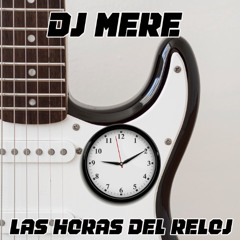 Dj Mere - Las Horas del Reloj