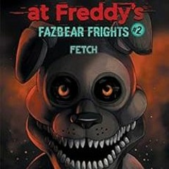 [ACCESS] [EPUB KINDLE PDF EBOOK] Fetch (Five Nights at Freddy’s: Fazbear Frights #2) by Scott Cawt