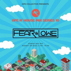 Ope N' House Mix Series 10: Fear & Lowe