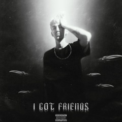 I got friends (Prod. Jake Plus)