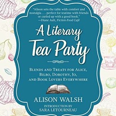 [FREE] PDF 🖋️ A Literary Tea Party: Blends and Treats for Alice, Bilbo, Dorothy, Jo,