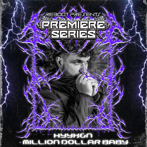 Reboot Premiere Series - Hyyken - Million Dollar Baby