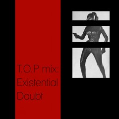 T.O.P Mix: Existential Doubt