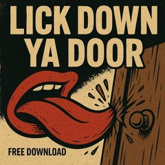 lick down ya door (free download)