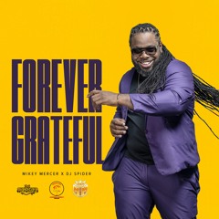 Forever Grateful - Mikey Mercer x Dj Spider [Crop Over 2024]