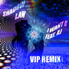 I Want U Feat. AJ (Shadow Law VIP Remix) ** Free Download See Description **