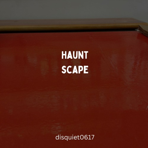 Disquiet0617 Haunt Scape
