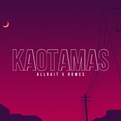allRait x ROMES - Kaotamas