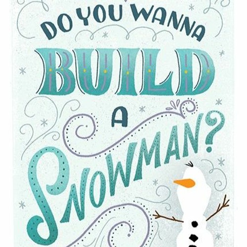 Do you want to build a snowman?