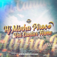 HJ MINHA PIROC# VAI CANTAR FIRME (feat. CLUB DA DZ7)