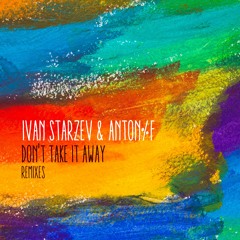 Ivan Starzev & ANTON%F - Don't Take It Away (Michael A Remix)
