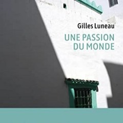 [Télécharger le livre] Une passion du monde : Voyage dans les pas de Pierre Loti (French Edition)