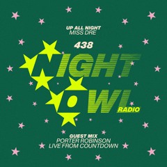 Night Owl Radio 438 ft. MISS DRE and Porter Robinson