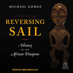 ACCESS EPUB ✅ Reversing Sail (2nd Edition): A History of the African Diaspora by  Mic