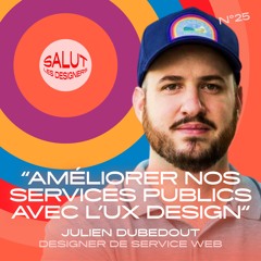 SLD #25 - Julien Dubedout, Designer de service - "Améliorer nos services publics avec l'UX Design"