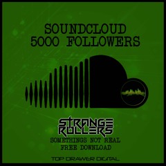 Strange Rollers - Somethings Not Real - Free Download - 5000 Soundcloud Followers