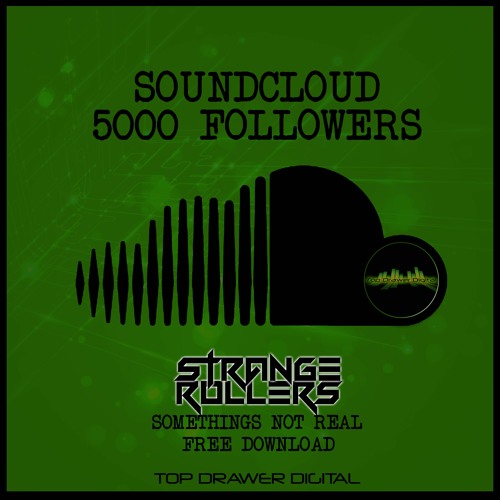 Strange Rollers - Somethings Not Real - Free Download - 5000 Soundcloud Followers