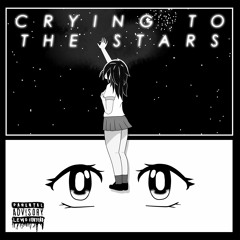 CRYING TO THE STARS (FREE DOWNLOAD)
