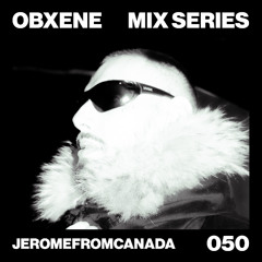JEROMEFROMCANADA - OBXENE PODCAST 50