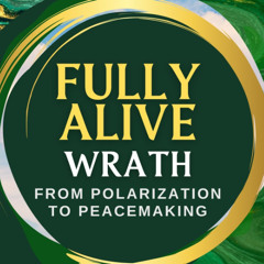 Wrath: From Polarization to Peacemaking