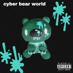 cyber bear world (prod. sorasfuneral)