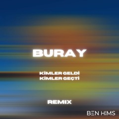 Buray - Kimler Geldi Kimler Geçti (Ben Hims Remix)