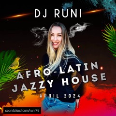 DJ RUNI Presents Afro-Latin Jazzy House (April 2024)