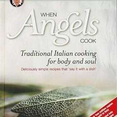 EPUB (⚡READ⚡) When Angels Cook: Traditional Italian Cooking for Body and Soul