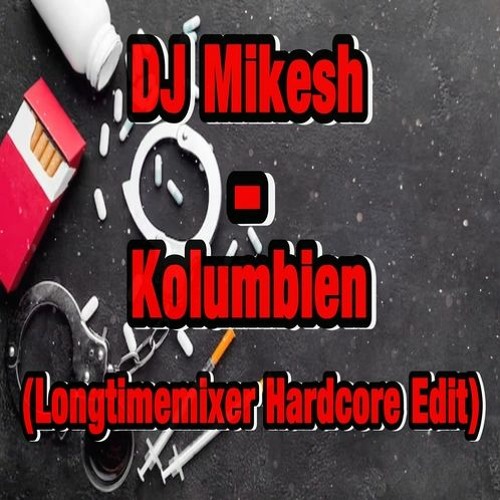 DJ  Mikesh  - Kolumbien (Longtimemixer Hardcore Edit)