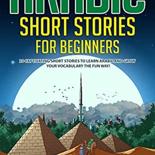 Get PDF Arabic Short Stories for Beginners: 20 Captivating Short Stories to Learn Arabic & Increase