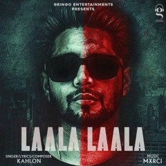 Laala Laala | Kahlon | Mxrci | New Punjabi Songs 2021