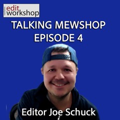 Talking MEWShop with "90 Day Fiance" Editor Joe Schuck - Episode 4