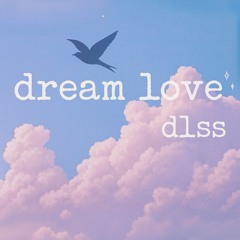 Dream Love By DLSS