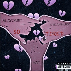 YAT, SLAYOMMI, EYEAMHURR - SO TIRED