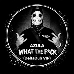 AZULA - WHAT THE F*CK (DeltaDub VIP) FREE DL