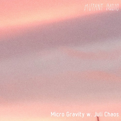 Micro Gravity w. Juli Chaos [09.11.2023]
